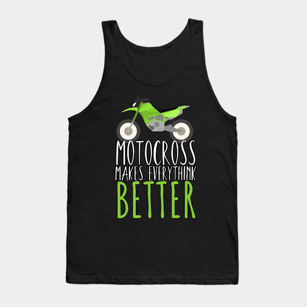 Motocross makes everythink better Tank Top by maxcode